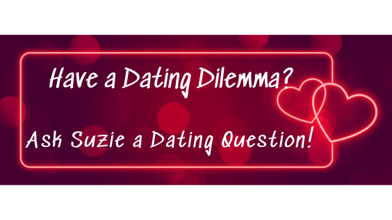 Have a Dating Dilemma Ask Suzie a Dating Question! (1)
